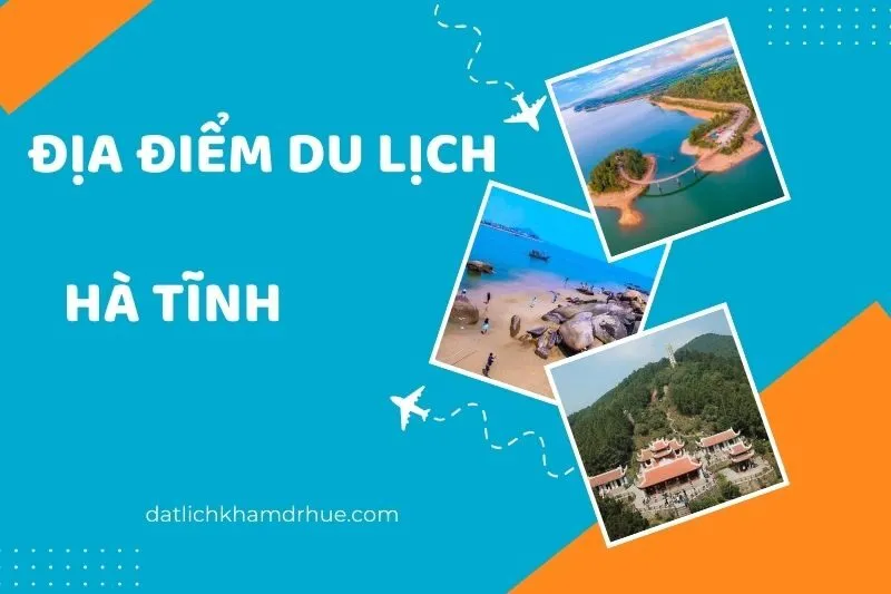 Địa điểm du lịch Hà Tĩnh: 21 địa điểm cuốn hút và hấp dẫn nhất