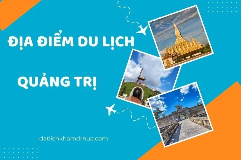Địa điểm du lịch Quảng Trị: Thành cổ và những dấu ấn lịch sử