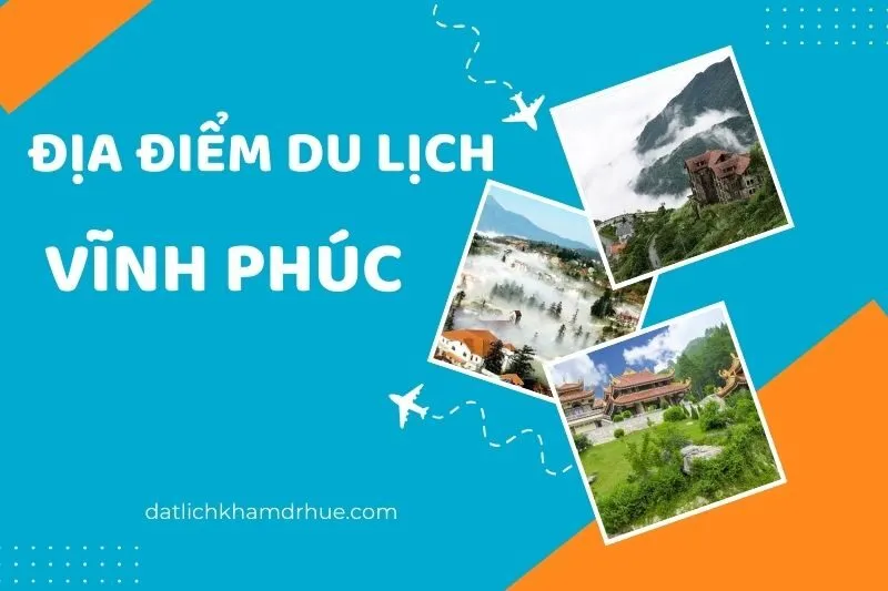 Khám Phá 10 Địa Điểm Du Lịch Vĩnh Phúc Và Địa Danh Nổi Tiếng