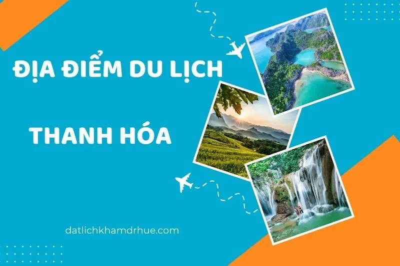 Khám phá 15 địa điểm du lịch Thanh Hóa siêu đẹp bạn không nên bỏ lỡ