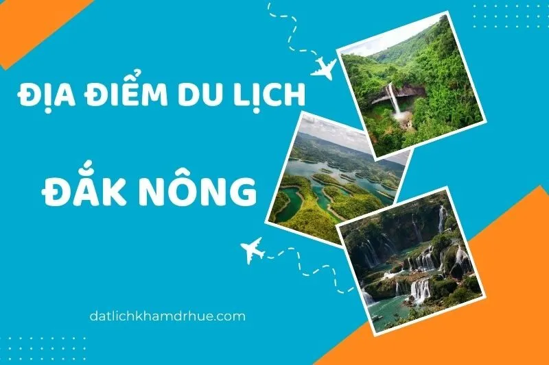 Khám phá 16 địa điểm du lịch Đắk Nông tuyệt đẹp, không thể bỏ qua