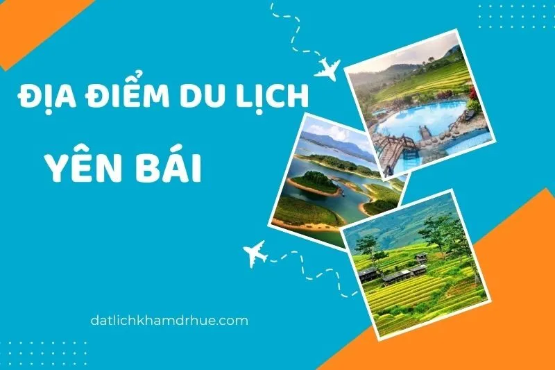 Khám Phá 16 Địa Điểm Du Lịch Yên Bái Đẹp Ngất Ngây Đầy Ấn Tượng