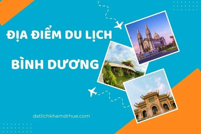 Khám Phá 18 Địa Điểm Du Lịch Bình Dương Nổi Bật Không Thể Bỏ Lỡ