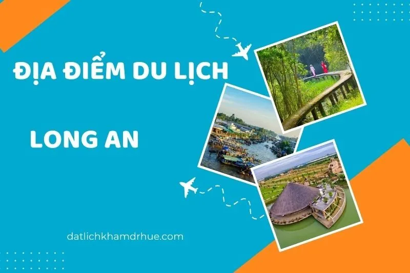 Khám phá 22 địa điểm du lịch Long An nổi tiếng không thể bỏ lỡ