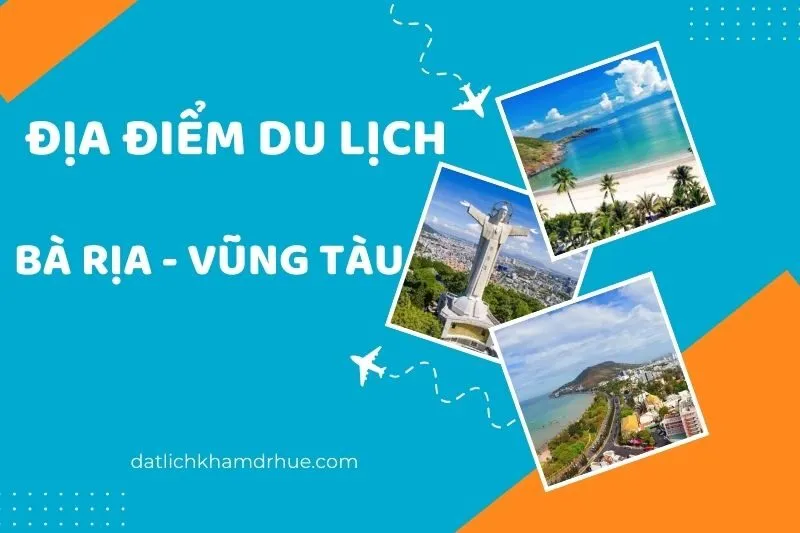 Khám phá các địa điểm du lịch Bà Rịa Vũng Tàu siêu hấp dẫn 2025