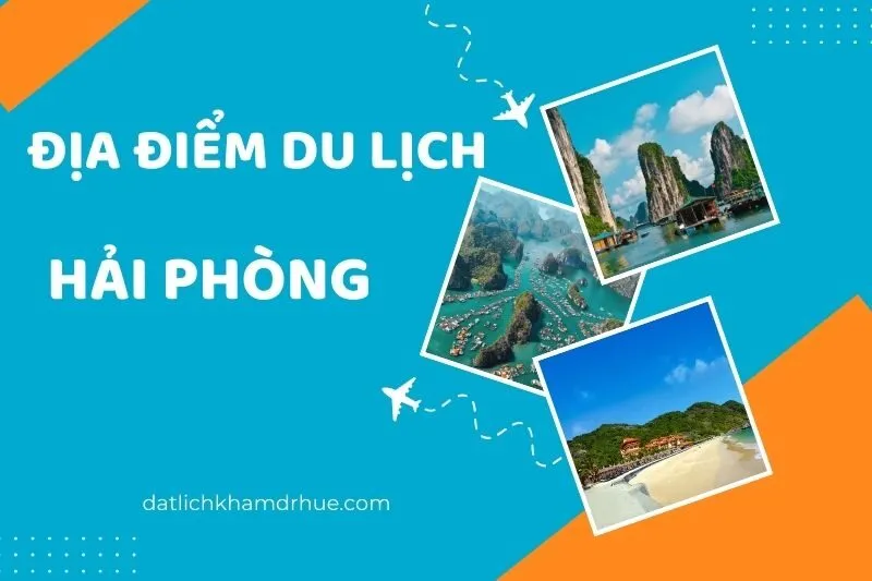 Khám Phá Các Địa Điểm Du Lịch Hải Phòng: Các Hòn Đảo, Di Tích Lịch Sử