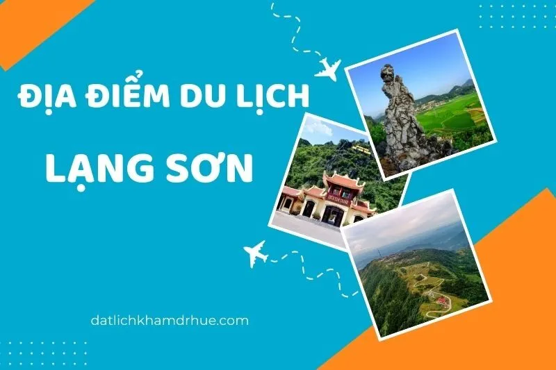 Khám Phá Các Địa Điểm Du Lịch Lạng Sơn Nổi Tiếng Nhất 2025
