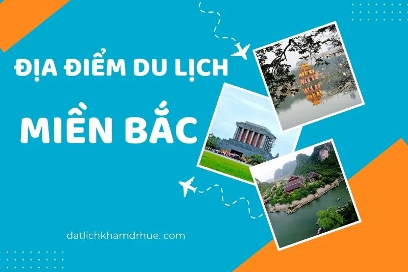 Khám Phá Các Địa Điểm Du Lịch Miền Bắc Hấp Dẫn Không Thể Bỏ Lỡ