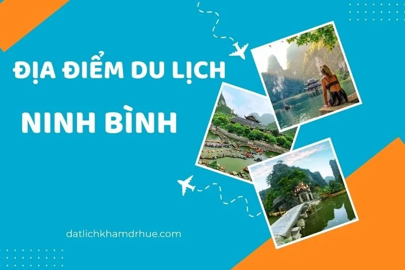 Khám Phá Các Địa Điểm Du Lịch Ninh Bình Nổi Bật Nhất 2025
