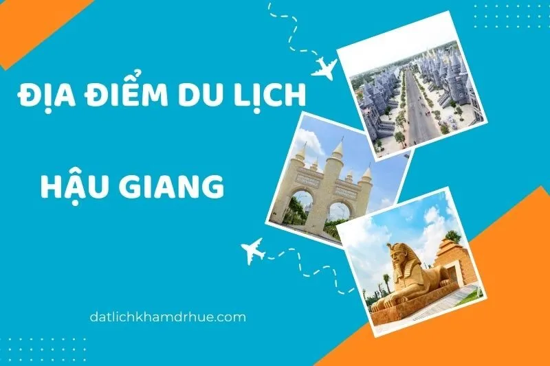 Khám phá địa điểm du lịch Hậu Giang đẹp nhất bạn không thể bỏ qua