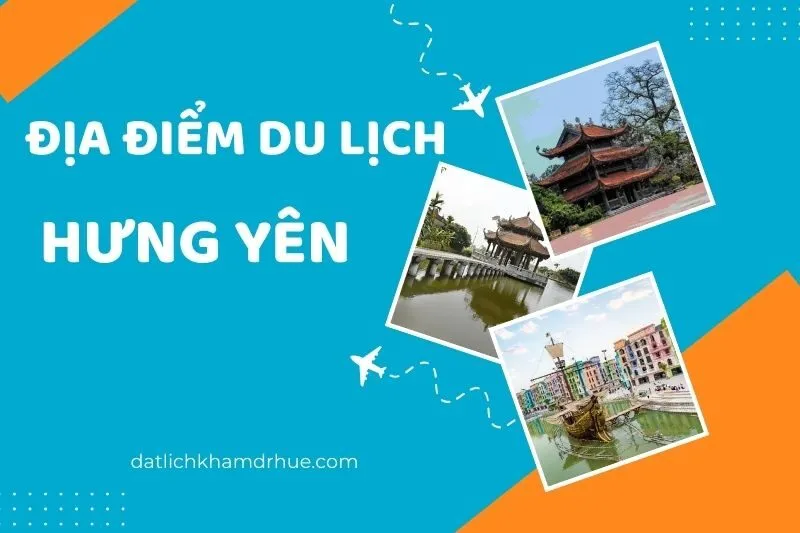 Khám Phá Địa Điểm Du Lịch Hưng Yên: Những Nơi Không Thể Bỏ Qua