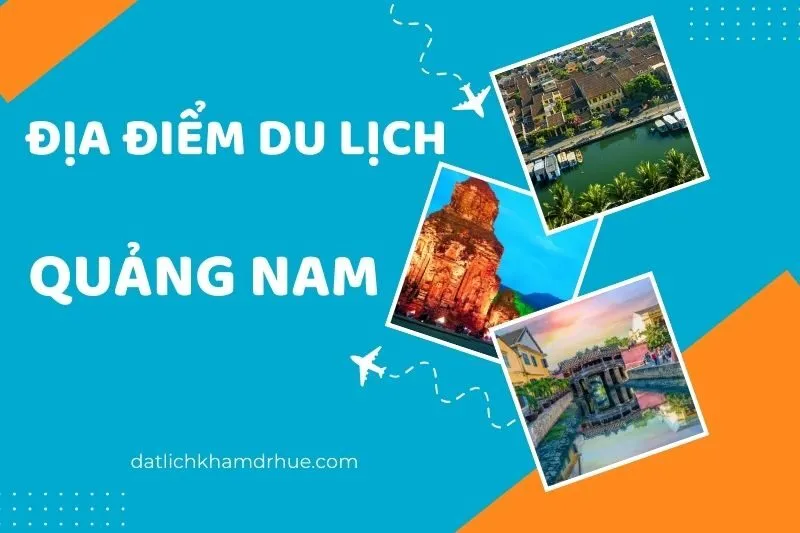 Khám Phá Địa Điểm Du Lịch Quảng Nam Cực Hấp Dẫn Hút Khách