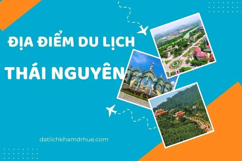 Khám Phá Địa Điểm Du Lịch Thái Nguyên: Các Khu Vực, Địa Điểm Nổi Bật