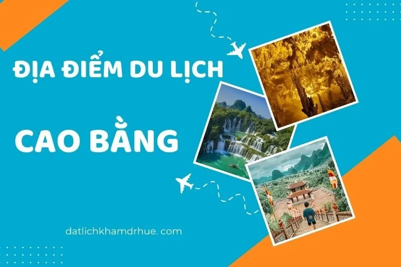 Khám Phá Top 16+ Địa Điểm Du Lịch Cao Bằng Không Thể Bỏ Lỡ 2025