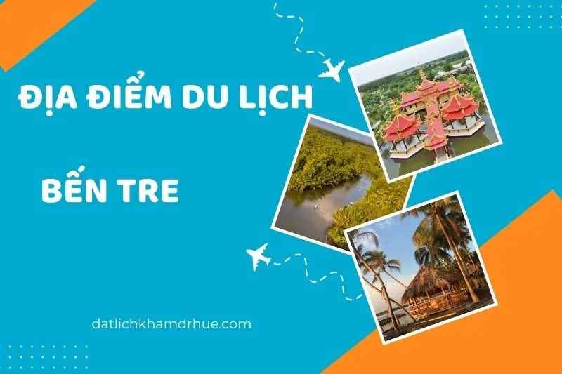 Khám phá Top 22 địa điểm du lịch Bến Tre nổi bật dành cho giới trẻ