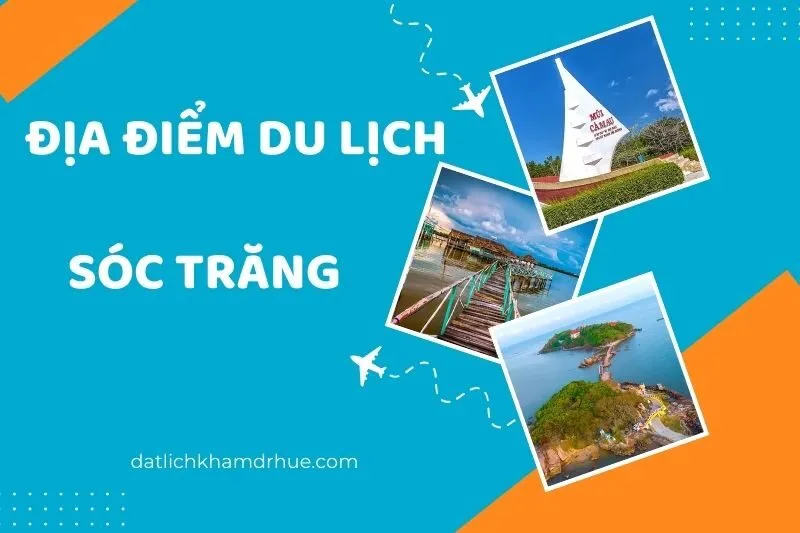 Top 14 + Địa Điểm Du Lịch Sóc Trăng Độc Đáo Bạn Không Nên Bỏ Qua