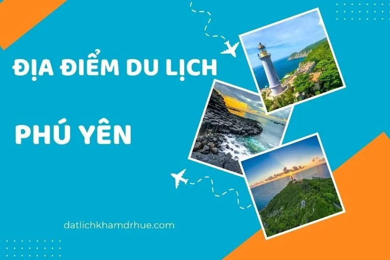 Top 24 địa điểm du lịch Phú Yên không thể bỏ qua cho kỳ nghỉ lý tưởng