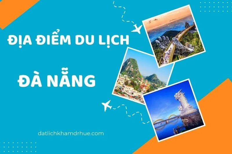 Top 50 địa điểm du lịch Đà Nẵng đẹp nhất bạn không thể bỏ qua